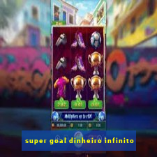 super goal dinheiro infinito